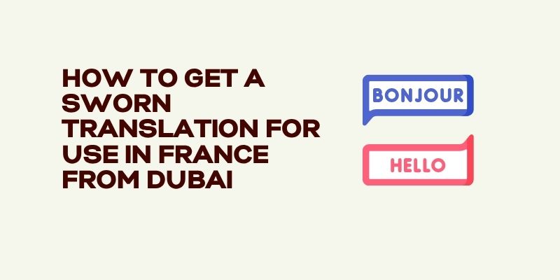 How to Get a Sworn Translation For Use in France From Dubai